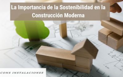 La Importancia de la Sostenibilidad en la Construcción Moderna